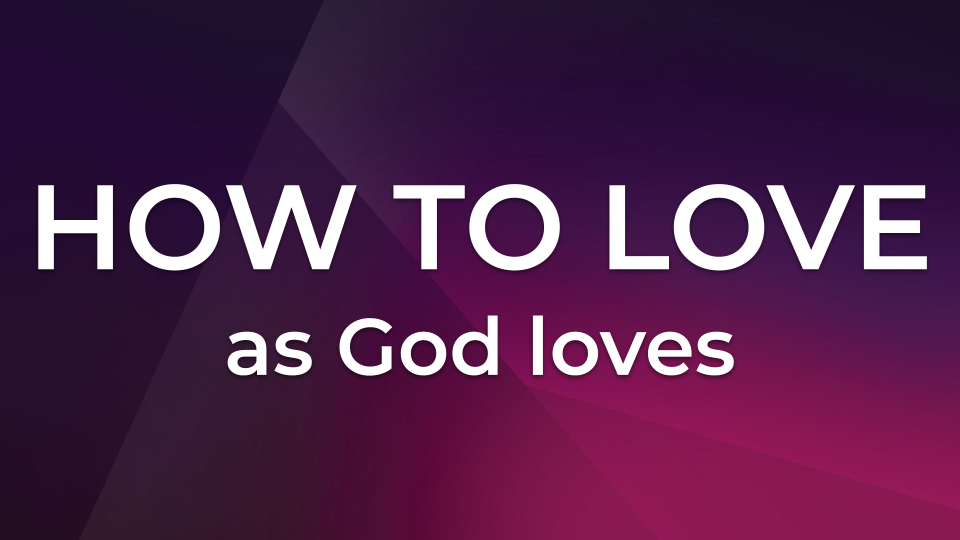 How to Love as God Loves