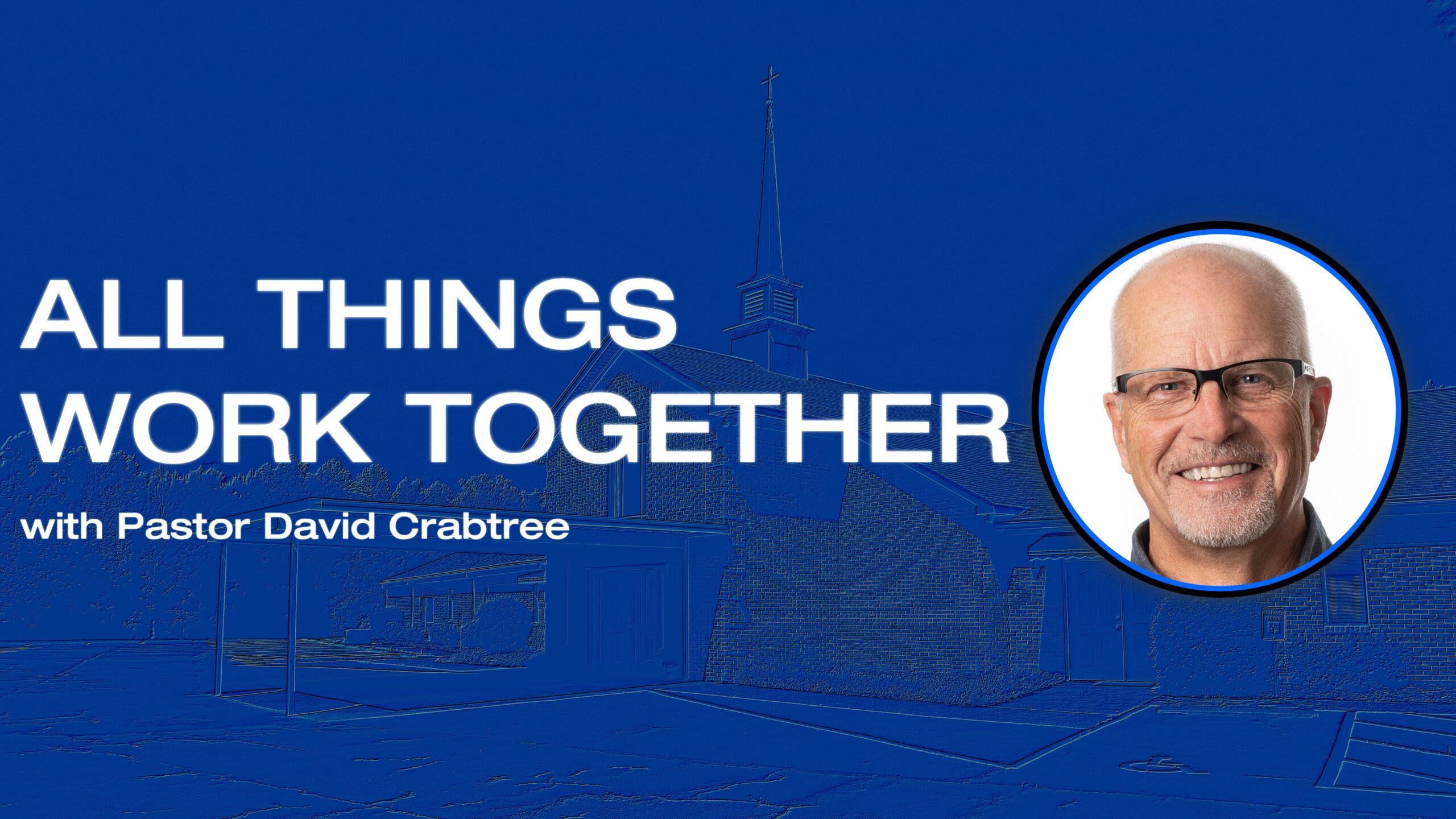 All Things Work Together (with special guest David Crabtree)